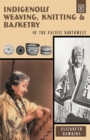 Image for Indigenous Weaving, Knitting and Basketry : of the Pacific Northwest