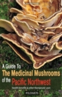 Image for A guide to medicinal mushrooms of the Pacific Northwest  : health benefits and other therapeutic uses