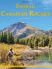 Image for Fishing the Canadian Rockies 2nd Edition : an angler&#39;s guide to every lake, river and stream
