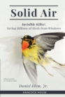 Image for Solid Air : Invisible Killer- Saving Birds from Windows