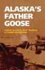 Image for Alaska&#39;s Father Goose : Captain Gerald A. &quot;Bud&quot; Bodding: A Career in Aviation