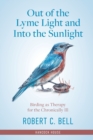 Image for Out of the Lyme Light and Into the Sunlight : Birding as Therapy for the Chronically Ill