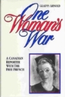 Image for One woman&#39;s war  : a Canadian reporter with the Free French