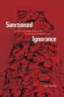 Image for Sanctioned ignorance  : the politics of knowledge production &amp; the teaching of the literatures of Canada