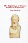 Image for The Beginnings of History : Herodotus &amp; the Persian Wars