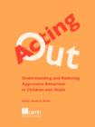 Image for Acting Out : Understanding and Reducing Aggressive Behaviour in Children and Youth