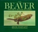 Image for The Beaver : Nature&#39;s Master Builder