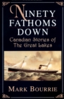 Image for Ninety Fathoms Down : Canadian Stories of the Great Lakes