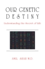 Image for Our genetic destiny: understanding the secret of life