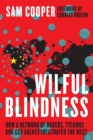 Image for Wilful Blindness, How a network of narcos, tycoons and CCP agents Infiltrated the West