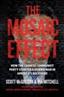 Image for The Mosaic Effect : How the Chinese Communist Party Started a Hybrid WAR in America&#39;s Backyard