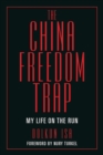 Image for The China Freedom Trap : My Life on the Run