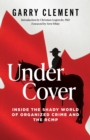 Image for Under Cover : Inside the Shady World of Organized Crime and the R.C.M.P.