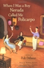 Image for When I Was a Boy Neruda Called Me Policarpo
