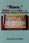Image for Race,&quot;&quot; Rights and the Law in the Supreme Court of Canada : Historical Case Studies