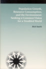 Image for Population Growth, Resource Consumption, and the Environment: Seeking a Common Vision for a Troubled World