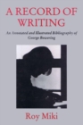 Image for A Record of Writing : An Annotated and Illustrated Bibliography of George Bowering