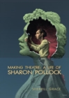 Image for Making Theatre : A Life of Sharon Pollock