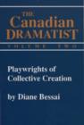 Image for Playwrights of Collective Creation : The Canadian Dramatist Volume 2