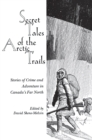 Image for Secret Tales of the Arctic Trails : Stories of Crime and Adventure in Canada&#39;s Far North