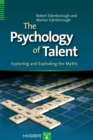 Image for The psychology of talent  : exploring and exploding the myths