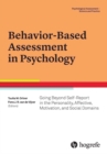 Image for Behavior-based assessment in psychology  : going beyond self-report in the personality, affective, motivation, and social domains