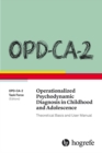 Image for OPD-CA-2 Operationalized Psychodynamic Diagnosis in Childhood and Adolescence: Theoretical Basis and User Manual