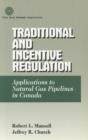 Image for Traditional and Incentive Regulation : Applications to Natural Gas Pipelines in Canada