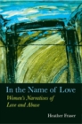 Image for In the name of love  : women&#39;s narratives of love &amp; abuse