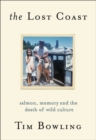 Image for The Lost Coast : Salmon, Memory and the Death of Wild Culture