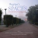 Image for Regina&#39;s Secret Spaces : Love and Lore of Local Geography