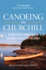 Image for Canoeing the Churchill: a practical guide to the historic voyageur highway