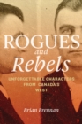 Image for Rogues and Rebels: Unforgettable Characters from Canada&#39;s West