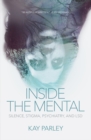 Image for Inside the mental: silence, stigma, psychiatry, and LSD