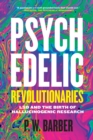 Image for Psychedelic Revolutionaries: LSD and the Birth of Hallucinogenic Research