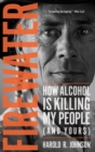 Image for Firewater: How Alcohol Is Killing My People (and Yours)