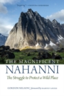 Image for The Magnificent Nahanni : The Struggle to Protect a Wild Place