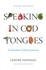 Image for Speaking in Cod Tongues: A Canadian Culinary Journey : 1
