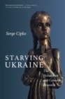 Image for Starving Ukraine : The Holodomor and Canada&#39;s Response