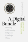 Image for A digital bundle  : protecting and promoting indigenous knowledge online