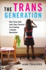 Image for Trans Generation: How Trans Kids (And Their Parents) Are Creating a Gender Revolution