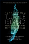 Image for Performing Turtle Island: Indigenous Theatre on the World Stage