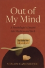 Image for Out of My Mind: A Psychologist&#39;s Descent into Madness and Back
