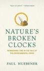 Image for Nature&#39;s Broken Clocks : Reimagining Time in the Face of the Environmental Crisis