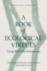 Image for A Book of Ecological Virtues : Living Well in the Anthropocene