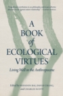Image for A Book of Ecological Virtues: Living Well in the Anthropocene
