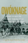 Image for Owoknage : The Story of Carry The Kettle Nakoda First Nation
