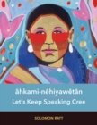 Image for ahkami-nehiyawetan : Let&#39;s Keep Speaking Cree