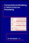 Image for Computational Modeling in Semiconductor Processing