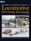 Image for The Model Railroader&#39;s Guide to Locomotive Servicing Terminals